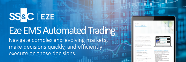 Eze EMS Automated Trading - Navigate complex and evolving markets, make decisions quickly, and efficiently execute on those decisions. 