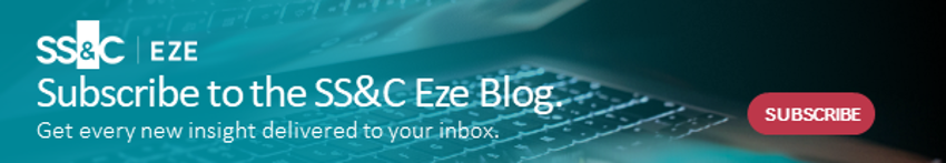 Subscribe to the SS&C Eze Blog. Get every new insight delivered to your inbox.