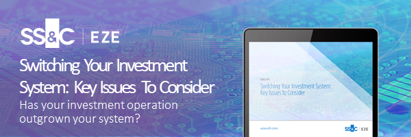 Switching Your Investment System: Key Issues To Consider Has your investment operation outgrown your system? 