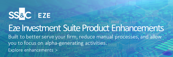Eze Investment Suite Product Enhancements Built to better serve your firm, reduce manual processes, and allow you to focus on alpha-generating activities. Explore enhancements > 